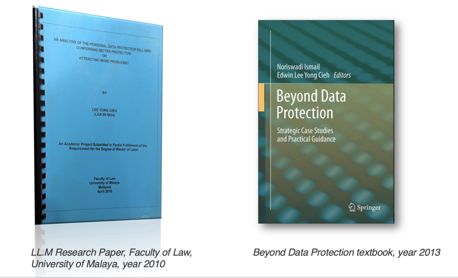 Two publications by Edwin Lee: an LL.M research paper on the Personal Data Protection Bill 2009, University of Malaya, 2010, and the Springer textbook Beyond Data Protection, 2013